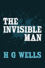 Title: The Invisible Man: Original and Unabridged, Author: H. G. Wells