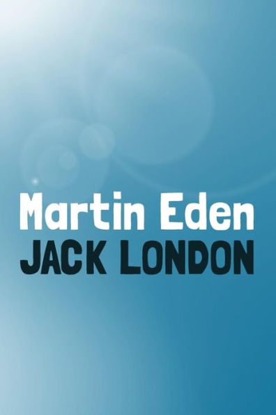 Martin Eden: Original and Unabridged