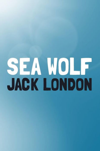 The Sea-Wolf: Original and Unabridged