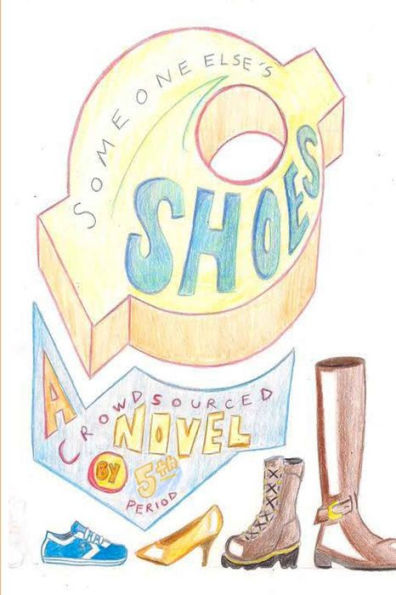Someone Else's Shoes (5th Period): A Crowd Sourced Novel