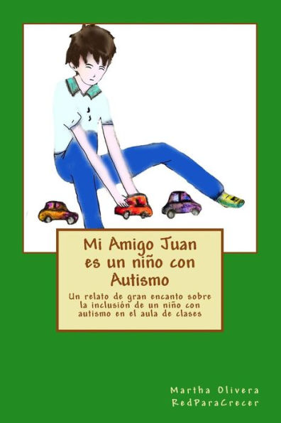 Mi Amigo Juan es un niño con Autismo: Un relato de gran encanto sobre la inclusión de un niño con Autismo en el aula de clases