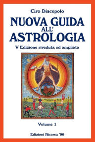 Title: Nuova Guida all'Astrologia: V Edizione riveduta ed ampliata, Author: Ciro Discepolo