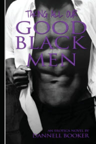 Title: Taking All Our Good Black Men: L.I.P.S Love Is Painful Sometimes, Author: Dannell Booker