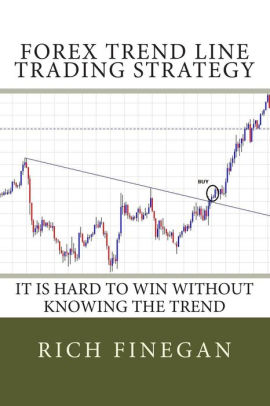 Forex Trend Line Trading Strategy It Is Hard To Win Without Knowing The Trend Paperback - 