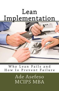 Title: Lean Implementation: Why Lean Fails and How to Prevent Failure, Author: Ade Asefeso McIps Mba