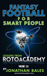 Title: Fantasy Football for Smart People: Lessons from RotoAcademy (Volume 2.0), Author: Jonathan Bales