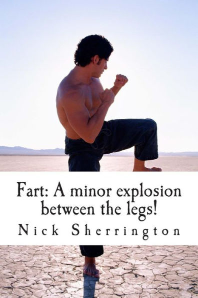 Fart: A minor explosion between the legs!