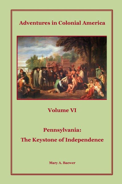 Adventures in Colonial America: Volume 6: Pennsylvania: The Keystone of Independence
