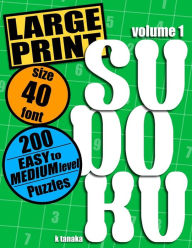 Title: Large Print Sudoku: 200 Easy to Medium Level Puzzles, Author: K Tanaka
