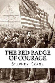 Title: The Red Badge of Courage: An Episode of the American Civil War, Author: Stephen Crane