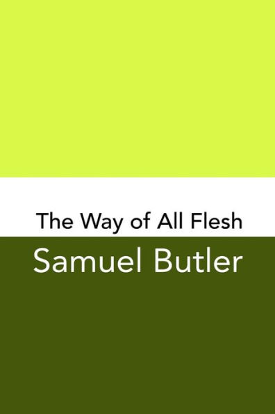 The Way of All Flesh: Original and Unabridged