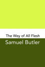 The Way of All Flesh: Original and Unabridged