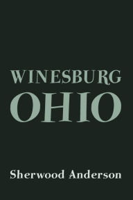 Title: Winesburg, Ohio: Original and Unabridged, Author: Sherwood Anderson