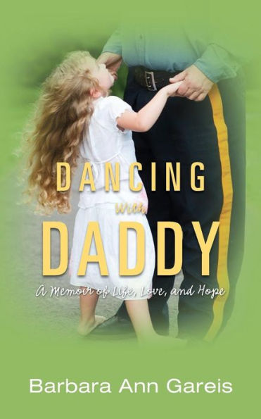 Dancing with Daddy: A Memoir of Life, Love, and Hope