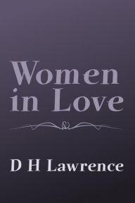 Title: Women in Love: Original and Unabridged, Author: D. H. Lawrence
