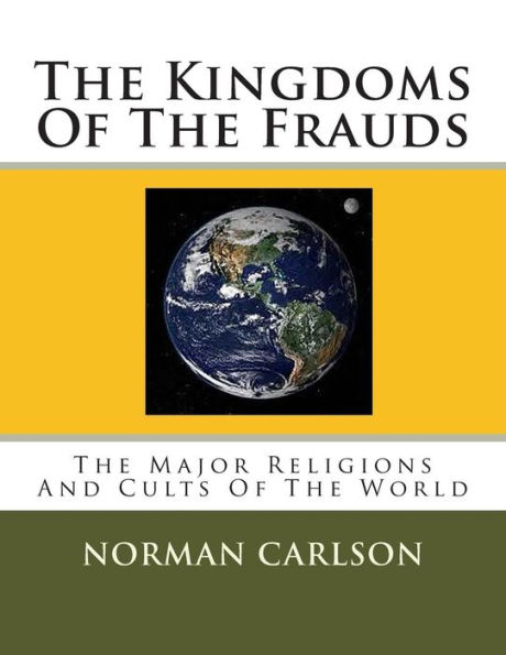 The Kingdoms Of The Frauds: The Major Religions And Cults Of The World