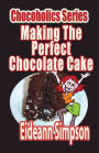 Chocoholics Series - Making The Perfect Chocolate Cake