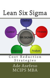 Title: Lean Six Sigma: Cost Reduction Strategies, Author: Ade Asefeso McIps Mba