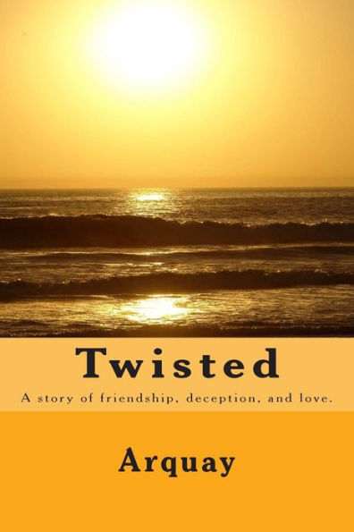 Twisted: A story of friendship, deception, and love.