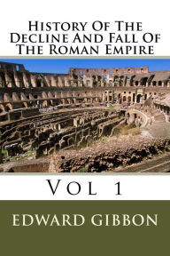 Title: History Of The Decline And Fall Of The Roman Empire: Vol 1, Author: Edward Gibbon