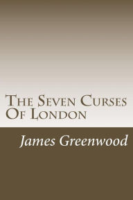 Title: The Seven Curses Of London, Author: James Greenwood