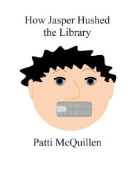 Title: How Jasper Hushed the Library, Author: Patti McQuillen