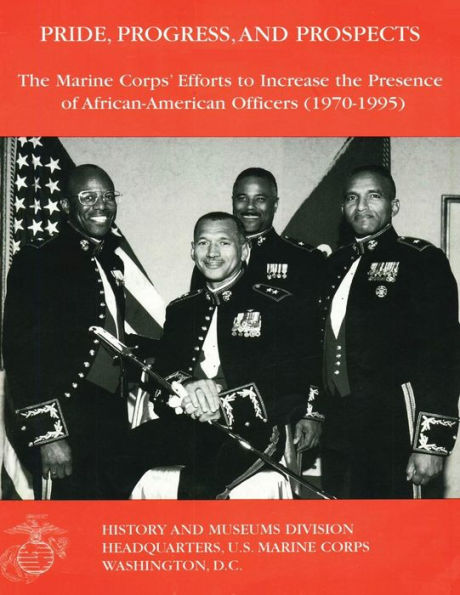 Pride, Progress, and Prospects: The Marine Corps' Efforts to Increase the Presence of African-American Officers (1970-1995)