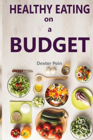 Title: Healthy Eating on a Budget, Author: Dexter Poin