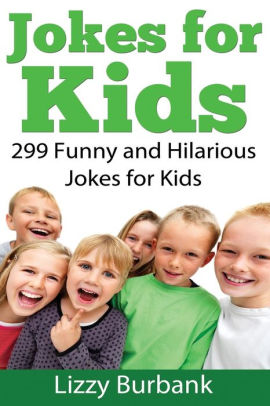 Jokes for Kids: 299 Funny and Hilarious Clean Jokes for Kids by Lizzy ...