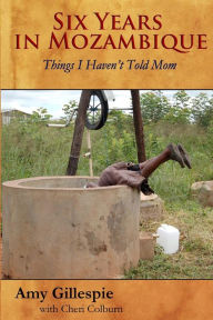 Title: Six Years in Mozambique: Things I Haven't Told Mom, Author: Cheri Colburn