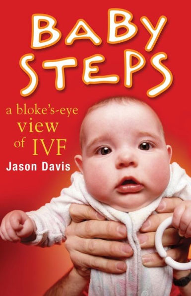 Baby Steps: A Bloke's-Eye View of IVF