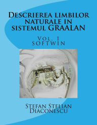 Title: Descrierea Limbilor Naturale in Sistemul Graalan Vol.1: Softwin, Author: Stefan Stelian Diaconescu