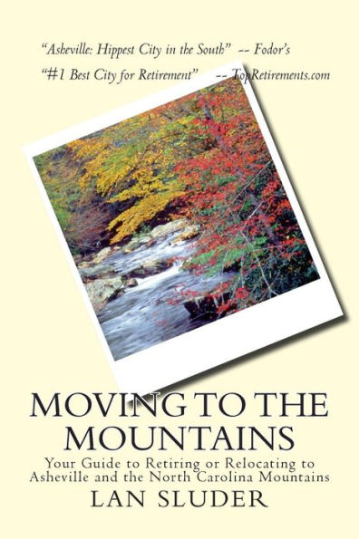 Moving to the Mountains: Your Guide to Retiring or Relocating to Asheville and the North Carolina Mountains