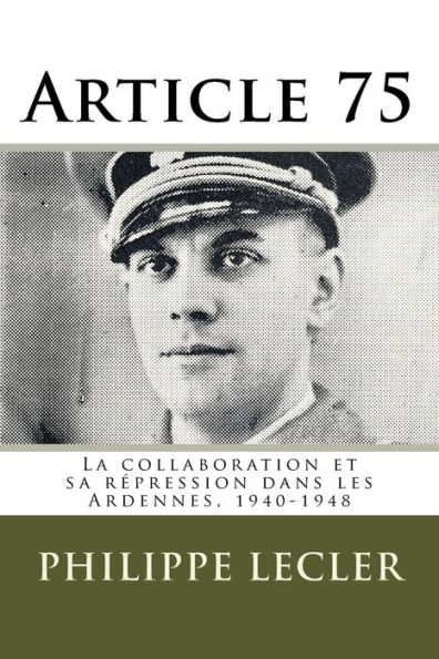 Article 75: La collaboration et sa rï¿½pression dans les Ardennes, 1940-1948. 2e ï¿½dition.