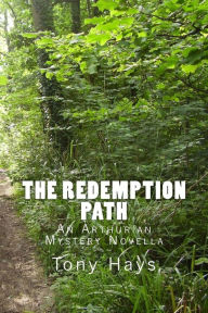 Title: The Redemption Path: An Arthurian Mystery Novella, Author: Tony Hays