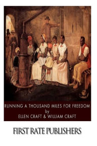 Title: Running a Thousand Miles for Freedom, Author: William Craft