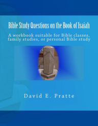 Title: Bible Study Questions on the Book of Isaiah: A workbook suitable for Bible classes, family studies, or personal Bible study, Author: David E Pratte