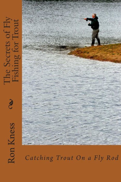 Barnes and Noble The Secrets of Fly Fishing for Trout: Learn the Secrets of  Catching Trout with a Fly Rod
