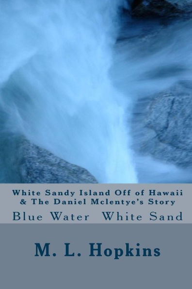 White Sandy Island Off of Hawaii & The Daniel Mclentye's Story.: Blue Water White Sand.