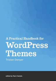 Title: A Practical Handbook for WordPress Themes, Author: Marci Daniels