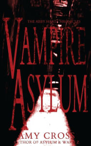Title: Vampire Asylum (The Abby Hart Chronicles), Author: Amy Cross