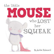 Title: The Little Mouse Who Lost Her Squeak, Author: Jedda Robaard