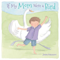 Title: If My Mom Were a Bird, Author: Jedda Robaard