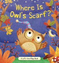 Title: Where Is Owl's Scarf?: A Lift-the-Flap Book, Author: Brandy Cooke