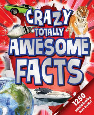 Title: Crazy, Totally Awesome Facts, Author: Little Bee Books