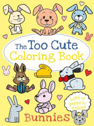 Title: The Too Cute Coloring Book: Bunnies, Author: Little Bee Books