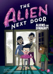 Alternative view 1 of The Alien Next Door 2: Aliens for Dinner?!