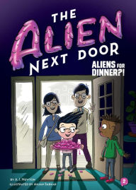 Title: The Alien Next Door 2: Aliens for Dinner?!, Author: A.I. Newton