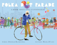 Title: Polka Dot Parade: A Book About Bill Cunningham, Author: Deborah Blumenthal