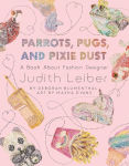 Alternative view 1 of Parrots, Pugs, and Pixie Dust: A Book About Fashion Designer Judith Leiber